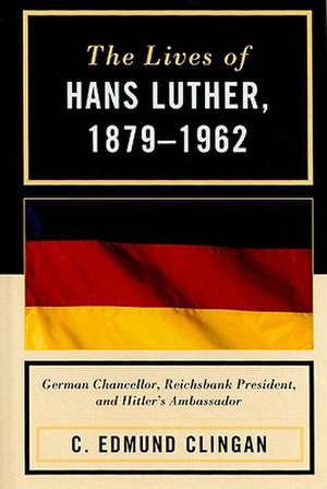 The Lives of Hans Luther, 1879-1962 de C. Edmund Clingan