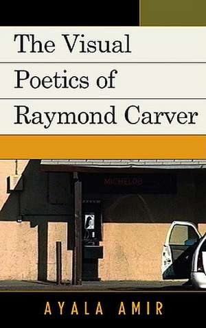 The Visual Poetics of Raymond Carver de Ayala Amir