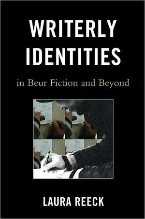 Writerly Identities in Beur Fiction and Beyond de Laura Reeck