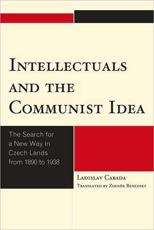 Intellectuals and the Communist Idea de Ladislav Cabada