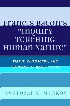 Francis Bacon's Inquiry Touching Human Nature de Svetozar Minkov