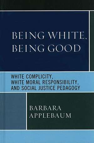 Being White, Being Good de Barbara Applebaum