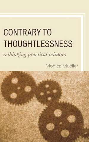 Contrary to Thoughtlessness de Monica Mueller