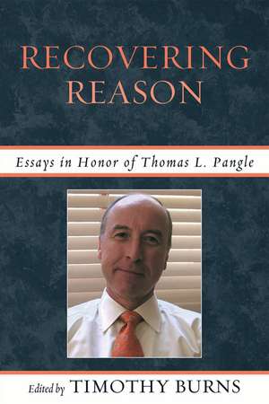 Recovering Reason: Essays in Honor of Thomas L. Pangle de Timothy Burns