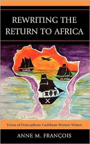 Rewriting the Return to Africa de Anne M. Francois