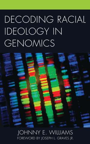 Decoding Racial Ideology in Genomics de Johnny E. Williams