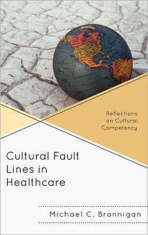 Cultural Fault Lines in Healthcare de Michael C. Brannigan