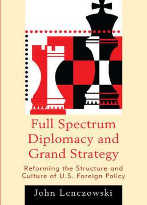 Full Spectrum Diplomacy and Grand Strategy de John Lenczowski