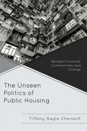 The Unseen Politics of Public Housing de Tiffany Gayle Chenault