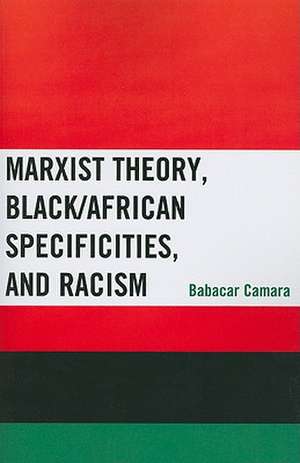 Marxist Theory, Black/African Specificities, and Racism de Babacar Camara