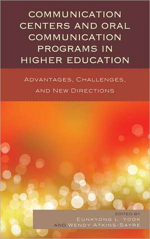 Communication Centers and Oral Communication Programs in Higher Education de Eunkyong Lee Yook