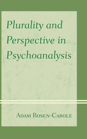 Plurality and Perspective in Psychoanalysis de Adam Rosen-Carole