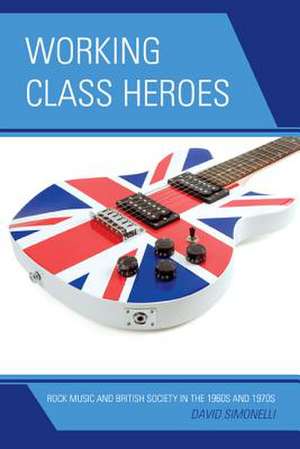 Working Class Heroes de David Simonelli