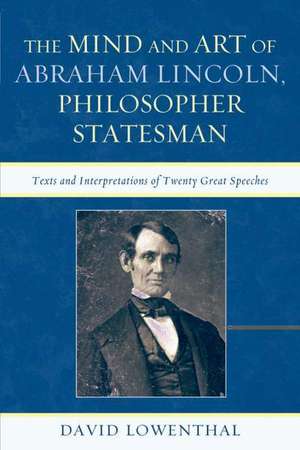 The Mind and Art of Abraham Lincoln, Philosopher Statesman de David Lowenthal