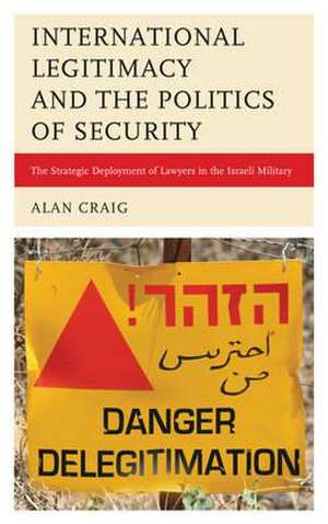 International Legitimacy and the Politics of Security de Alan Craig