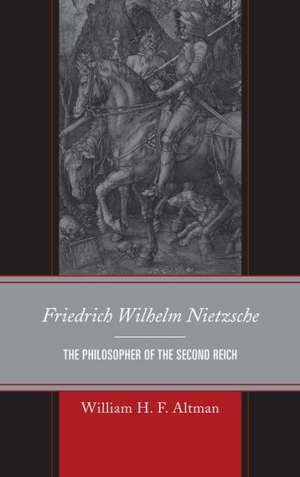 Friedrich Wilhelm Nietzsche de William H. F. Altman