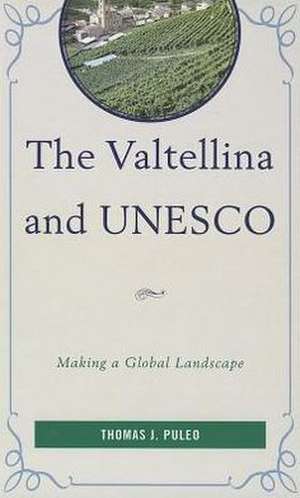 The Valtellina and UNESCO de Thomas J. Puleo