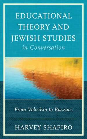 Educational Theory and Jewish Studies in Conversation de Harvey Shapiro