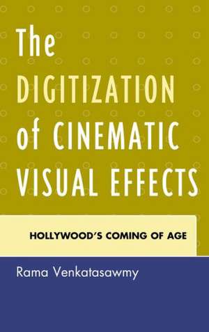 The Digitization of Cinematic Visual Effects de Rama Venkatasawmy