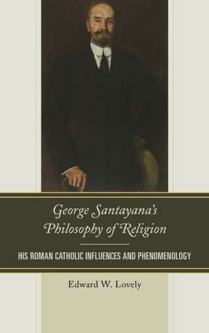 George Santayana's Philosophy of Religion de Edward W. Lovely