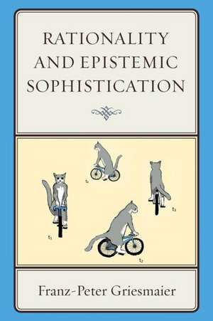 Rationality and Epistemic Sophistication de Franz-Peter Griesmaier