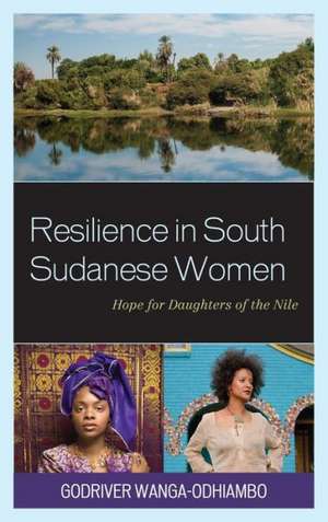 Resilience in South Sudanese Women de Godriver Wanga-Odhiambo