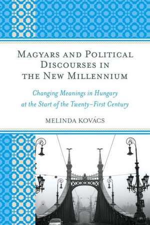 Magyars and Political Discourses in the New Millennium de Melinda Kovacs