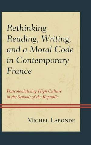 Rethinking Reading, Writing, and a Moral Code in Contemporary France de Michel Laronde