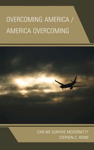 Overcoming America / America Overcoming de Stephen C. Rowe