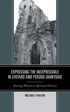 Expressing the Inexpressible in Lyotard and Pseudo-Dionysius de Melanie V. Walton