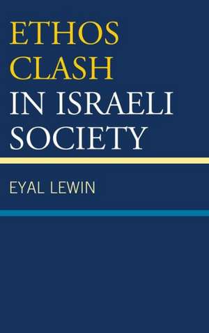 Ethos Clash in Israeli Society de Eyal Lewin