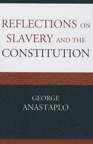 Reflections on Slavery and the Constitution de George Anastaplo