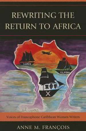 Rewriting the Return to Africa de Anne M. Francois