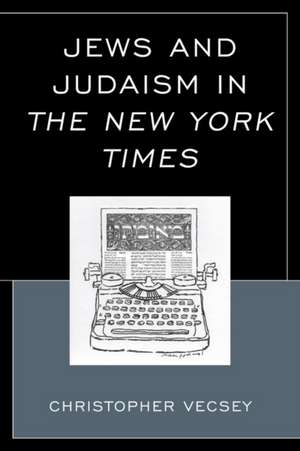 Jews and Judaism in the New York Times de Christopher Vecsey