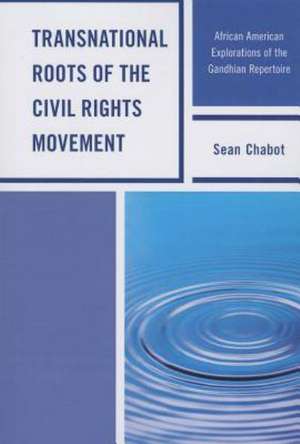 Transnational Roots of the Civil Rights Movement de Sean Chabot