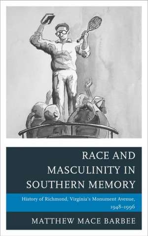 Race and Masculinity in Southern Memory de Matthew Mace Barbee