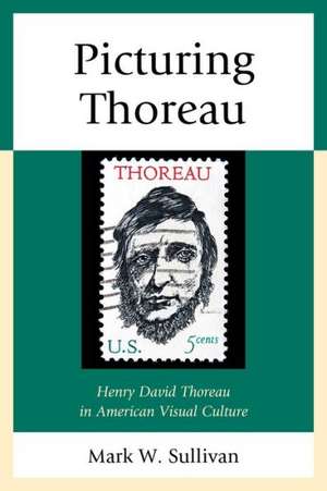 Picturing Thoreau de Mark W. Sullivan