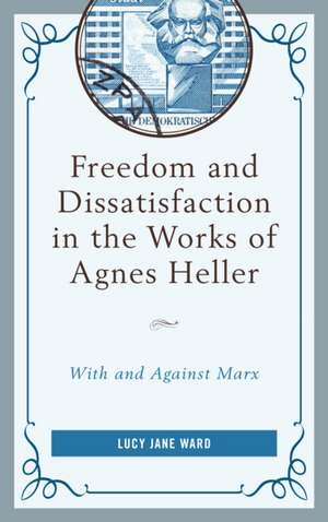 Freedom and Dissatisfaction in the Works of Agnes Heller de Lucy Jane Ward