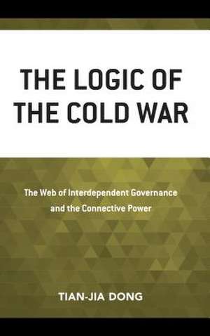 Logic of the Cold War de Tian-jia Dong