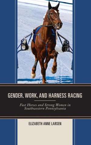 Gender, Work, and Harness Racing de Elizabeth Anne Larsen