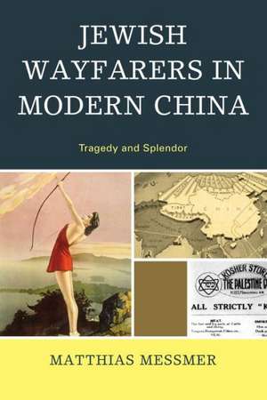 Jewish Wayfarers in Modern China de Matthias Messmer