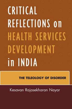 Critical Reflections on Health Services Development in India de Kesavan Rajasekharan Nayar