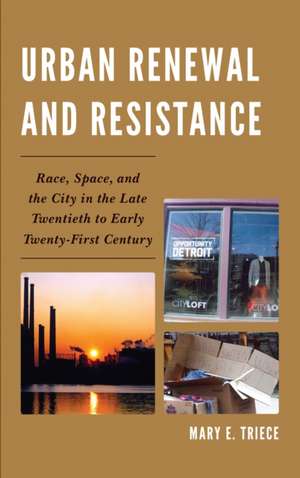 Urban Renewal and Resistance de Mary E. Triece