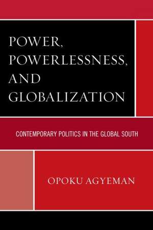 Power, Powerlessness, and Globalization de Opoku Agyeman