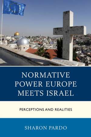 Normative Power Europe Meets Israel de Sharon Pardo