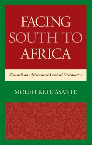 Facing South to Africa de Molefi Kete Asante