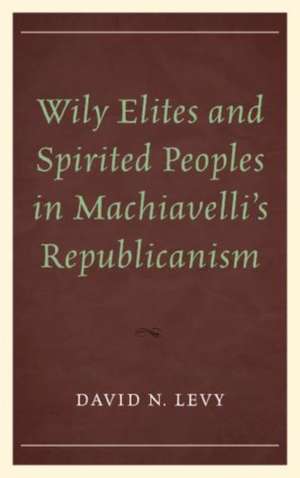 Levy, D: Wily Elites and Spirited Peoples in Machiavelli's R de David N. Levy