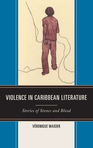 Violence in Caribbean Literature de Veronique Maisier