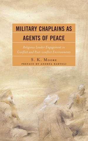 Military Chaplains as Agents of Peace de S. K. Moore