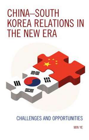 China-South Korea Relations in the New Era de Min Ye